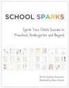 School Sparks: Ignite Your Child's Success in Preschool, Kindergarten and Beyond - Renee Abramovitz, Alessia Girasole