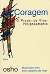 Coragem - o Prazer de Viver Perigosamente - Osho