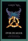 Over de Muur (Een verhaal uit het Oude Koninkrijk) - Garth Nix