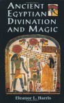 Ancient Egyptian Divination and Magic - Eleanor L. Harris