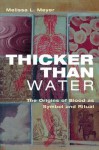 Thicker Than Water: The Origins of Blood as Symbol and Ritual - Melissa Meyer