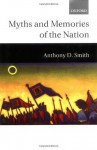 Myths and Memories of the Nation - Anthony D. Smith