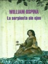 La serpiente sin ojos (Spanish Edition) - William Ospina