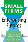 Small Firms: Enterprising Futures - David Smallbone, David Deakins