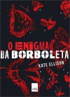 O Enigma da Borboleta - Kate Ellison, Alice Klesck