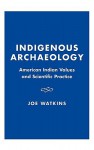 Indigenous Archaeology: American Indian Values and Scientific Practice - Joe Watkins