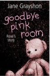 Goodbye Pink Room: Rose's Story - Jane Grayshon