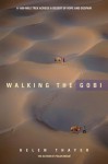 Walking the Gobi: A 1600 Mile Trek Across a Desert of Hope and Despair - Helen Thayer