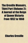 The Greville Memoirs, Third Part (Volume 2); A Journal of the Reign of Queen Victoria from 1852 to 1860 - Charles Cavendish Fulke Greville