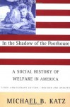 In the Shadow of the Poorhouse: A Social History of Welfare in America - Michael B. Katz