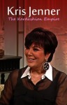 Kris Jenner - The Kardashian Empire (Biography) - The Biography Foundation, Kiesha Joseph