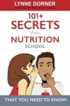 By Lynne M Dorner 101+ Secrets from Nutrition School: That you need to know [Paperback] - Lynne M Dorner