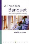 A Three-Year Banquet: The Lectionary for the Assembly - Gail Ramshaw