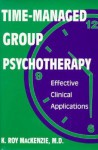 Time-Managed Group Psychotherapy: Effective Clinical Applications - K. Roy MacKenzie