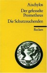 Der gefesselte Prometheus. Die Schutzsuchenden - Aeschylus