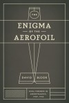 The Enigma of the Aerofoil: Rival Theories in Aerodynamics, 1909-1930 - David Bloor