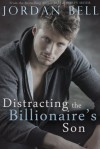 Distracting the Billionaire's Son - Jordan Bell