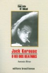 Jack Kerouac: o rei dos beatniks - Antonio Bivar