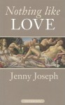 Nothing Like Love - Jenny Joseph