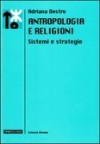 Antropologia e Religioni: Sistemi e Strategie - Adriana Destro