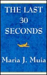 The Last 30 Seconds - Maria Muia