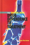 Drug Dependence to Treatment (The Facts About Drugs) - Lorrie Klosterman