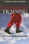 Courageous Training: Bold Actions for Business Results - Tim Mooney, Robert O. Brinkerhoff