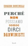 Perché non possiamo non dirci darwinisti - Edoardo Boncinelli