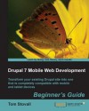 Drupal 7 Mobile Web Development Beginner's Guide - Tom Stovall