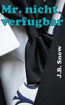 Mr. nicht verfügbar (Transcend Mediocrity 3) (German Edition) - J.B. Snow