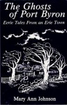 The Ghosts of Port Byron: Eerie Tales from an Erie Town - Mary Ann Johnson