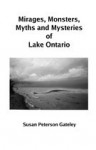 Mirages, Monsters, Myths and Mysteries of Lake Ontario - Susan Peterson Gateley