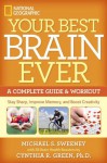 Your Best Brain Ever: A Complete Guide and Workout - Michael S. Sweeney, Cynthia R. Green