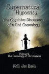 Cosmology of God & Jesus (Vol. 1 of Supernatural Hypocrisy: The Cognitive Dissonance of a God Cosmology) - Kelli Jae Baeli