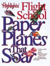 Paper Planes That Soar: Highlights Flight School - Highlights Flight School, Karen Baicker, Neil Stuart, Highlights Flight School