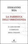 La fabbrica dell'obbedienza. Il lato oscuro e complice degli italiani - Ermanno Rea