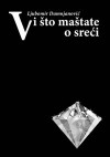 Vi što maštate o sreći - Ljubomir Damnjanović