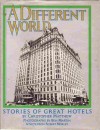 A Different World: Stories of Great Hotels - Christopher Matthew, Ben Martin