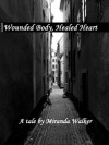 Wounded Body, Healed Heart - Miranda Walker