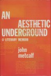 An Aesthetic Underground: A Literary Memoir - John Metcalf