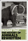 Imagine That - The History of Animals Rewritten - Michael Sells