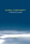 Global Christianity: Contested Claims. - Frans Wijsen, Robert Schreiter