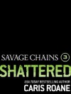 Savage Chains: Shattered (#3) (Men in Chains) - Caris Roane