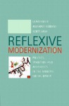Reflexive Modernization: Politics, Tradition and Aesthetics in the Modern Social Order - Ulrich Beck, Anthony Giddens, Scott Lash