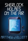 Sherlock Holmes on the Air - Matthew J Elliott