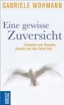 Eine gewisse Zuversicht: Gedanken zum Diesseits, Jenseits und dem lieben Gott (German Edition) - Gabriele Wohmann