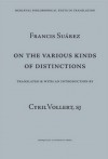 On The Various Kinds Of Distinctions (Mediaeval Philosophical Texts In Translation) - Francisco Suárez