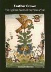 Feather Crown: The Eighteen Feasts of the Mexica Year (British Museum Research Paper) - Gordon Brotherston