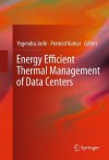 Energy Efficient Thermal Management of Data Centers - Yogendra Joshi, Pramod Kumar