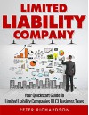 Limited Liability Company: Your Quickstart Guide to Limited Liability Companies (LLC) Business Taxes (LLC, Limited, Liability, Company, Quickstart) - Peter Richardson